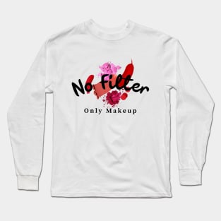 No filter only makeup Long Sleeve T-Shirt